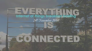 Internet of things breakfast briefing
24th November 2016
 