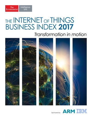 THE INTERNETOF THINGS
BUSINESS INDEX 2017
Transformation in motion
Sponsored by
 