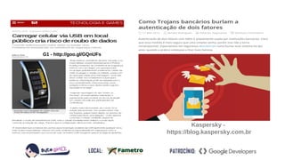 Crimes Virtuais
G1 - http://goo.gl/GQnUFs
Kaspersky -
https://blog.kaspersky.com.br
 