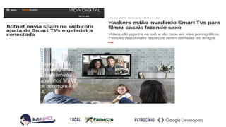 A empresa de segurança virtual
Proofpoint identificou um grande
ataque de botnets que vitimizou
cerca de 100 mil aparelhos 'smart'
entre os dias 23 de dezembro e 6
de janeiro de 2014.
 