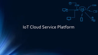 IoT Cloud Service Platform
 
