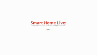Smart Home Live:Intelligent Detection of Fire or a Break-In with MQTT and OpenHAB
 