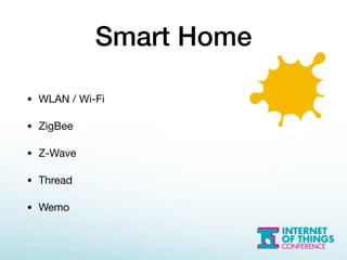 Smart Home
• WLAN / Wi-Fi

• ZigBee

• Z-Wave

• Thread

• Wemo
 