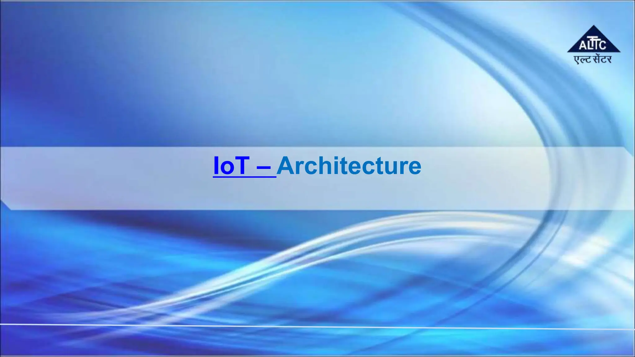 IoT – Architecture
 