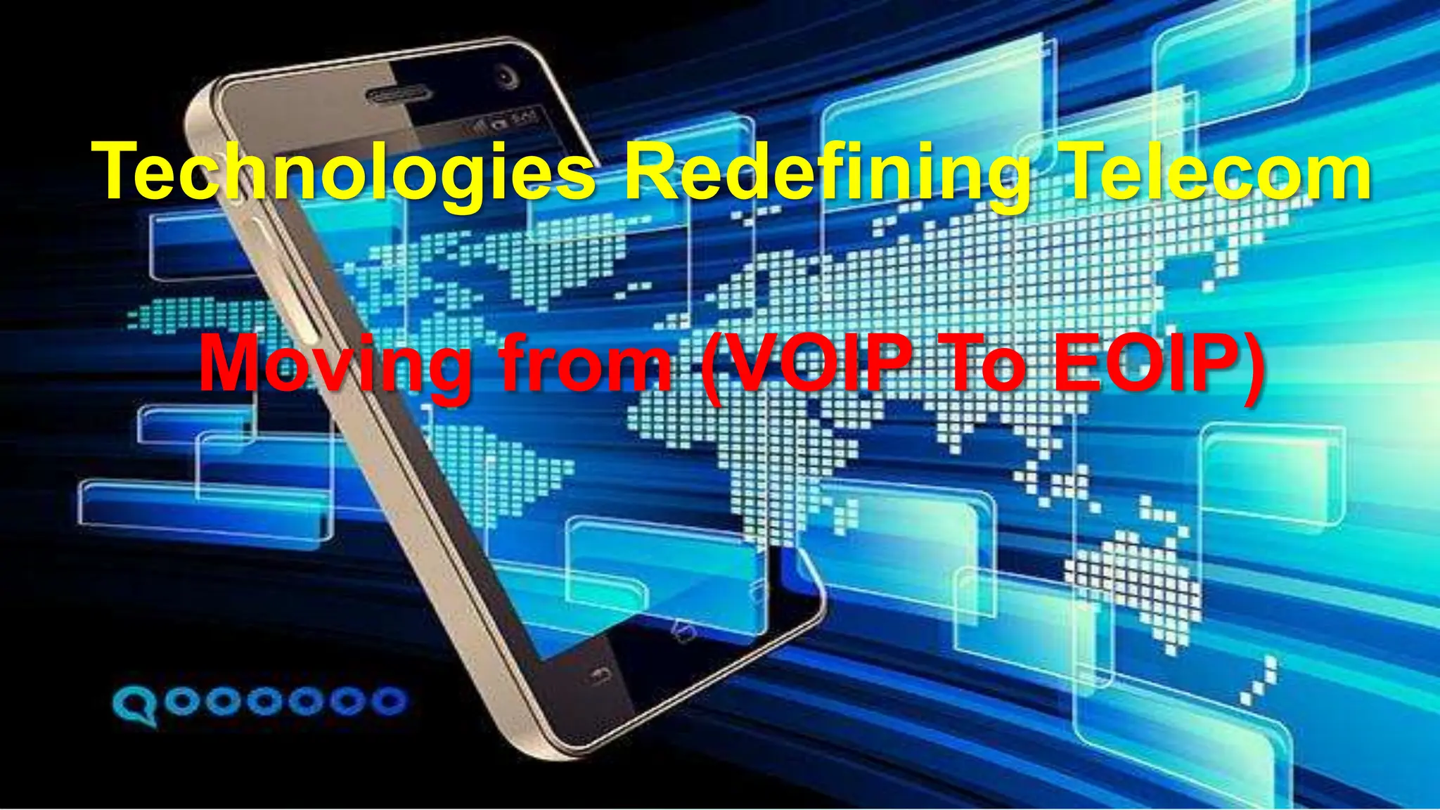Technologies Redefining Telecom
Moving from (VOIP To EOIP)
 