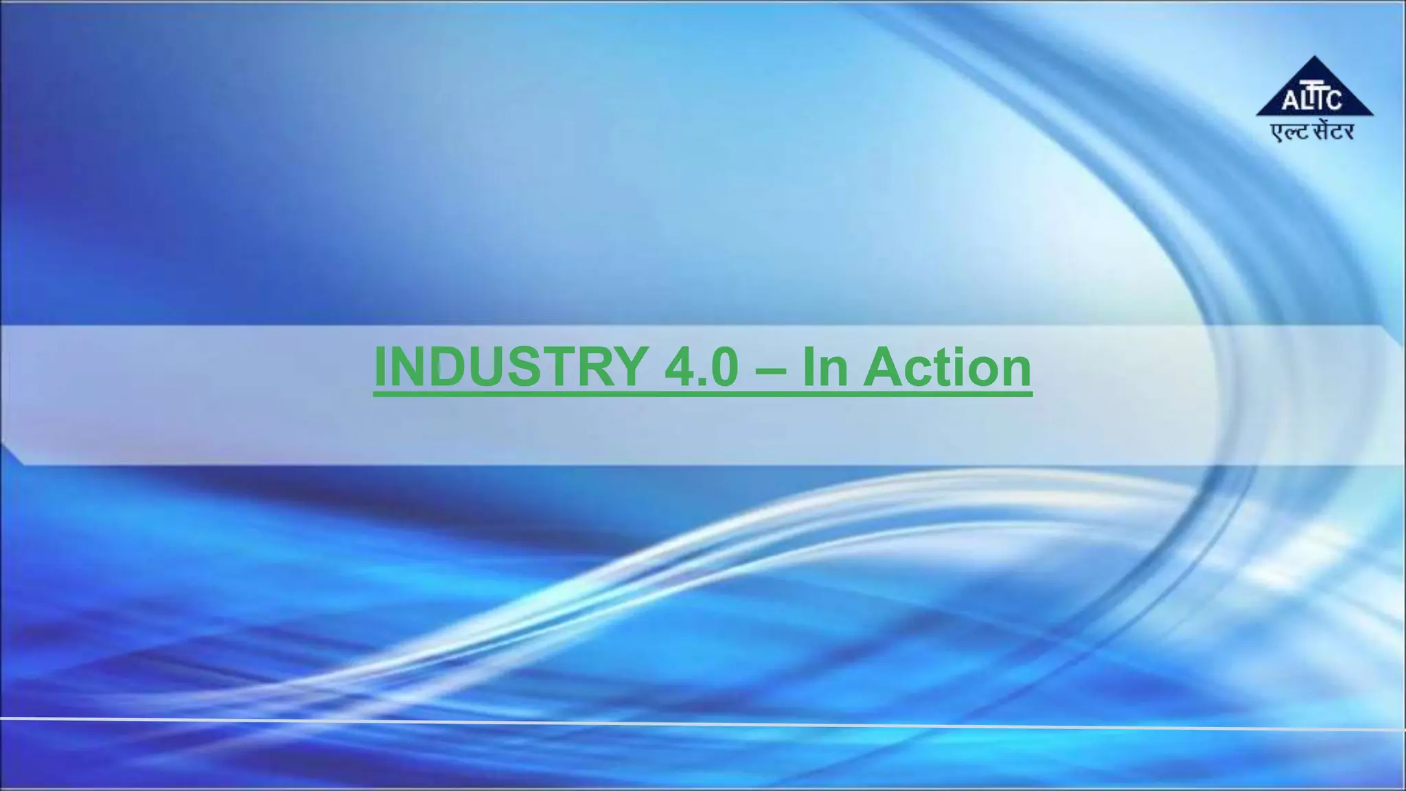 INDUSTRY 4.0 – In Action
 