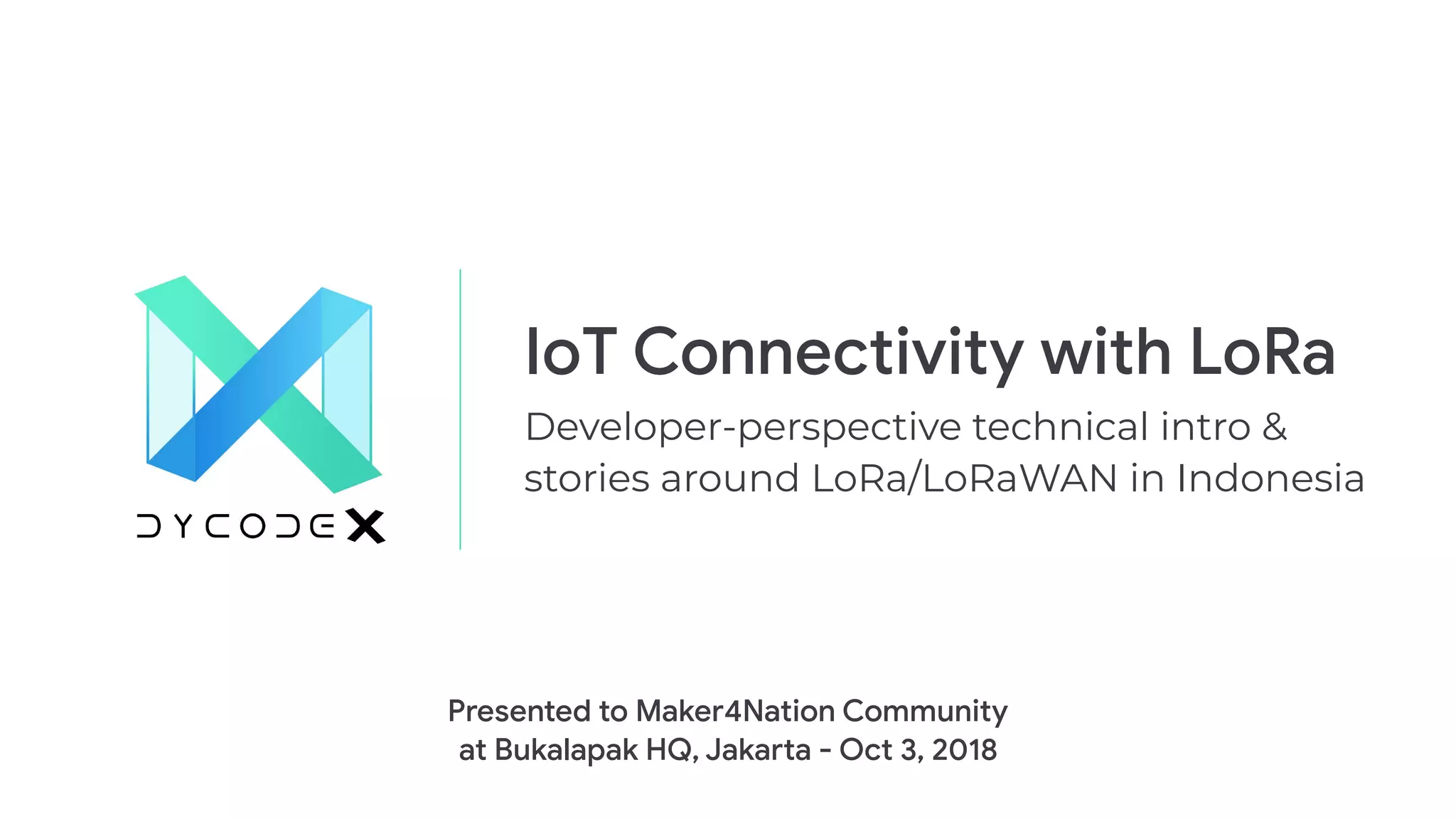 IoT Connectivity with LoRa 
Developer-perspective technical intro &
stories around LoRa/LoRaWAN in Indonesia
Presented to Maker4Nation Community

at Bukalapak HQ, Jakarta - Oct 3, 2018
 
