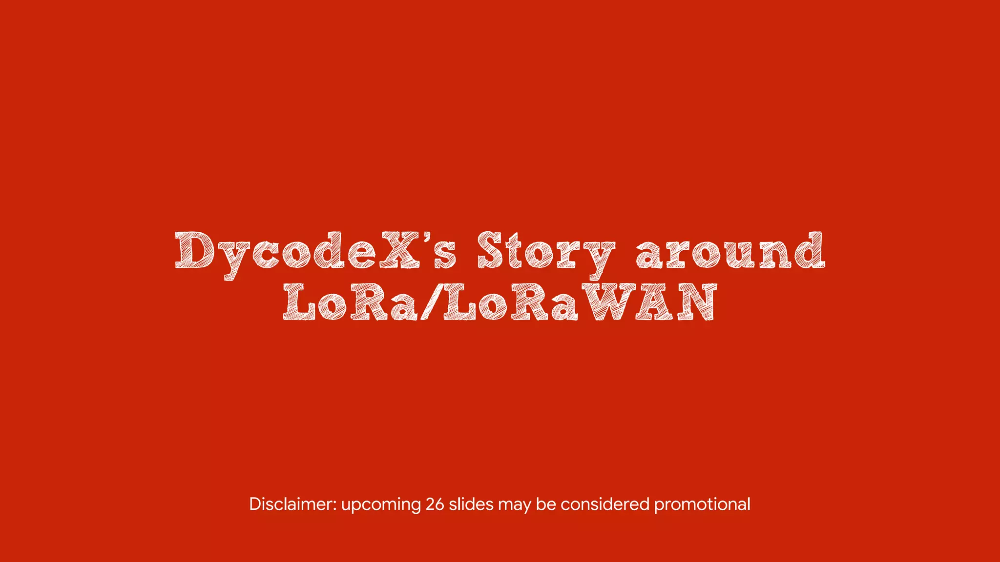 DycodeX’s Story around
LoRa/LoRaWAN
Disclaimer: upcoming 26 slides may be considered promotional
 