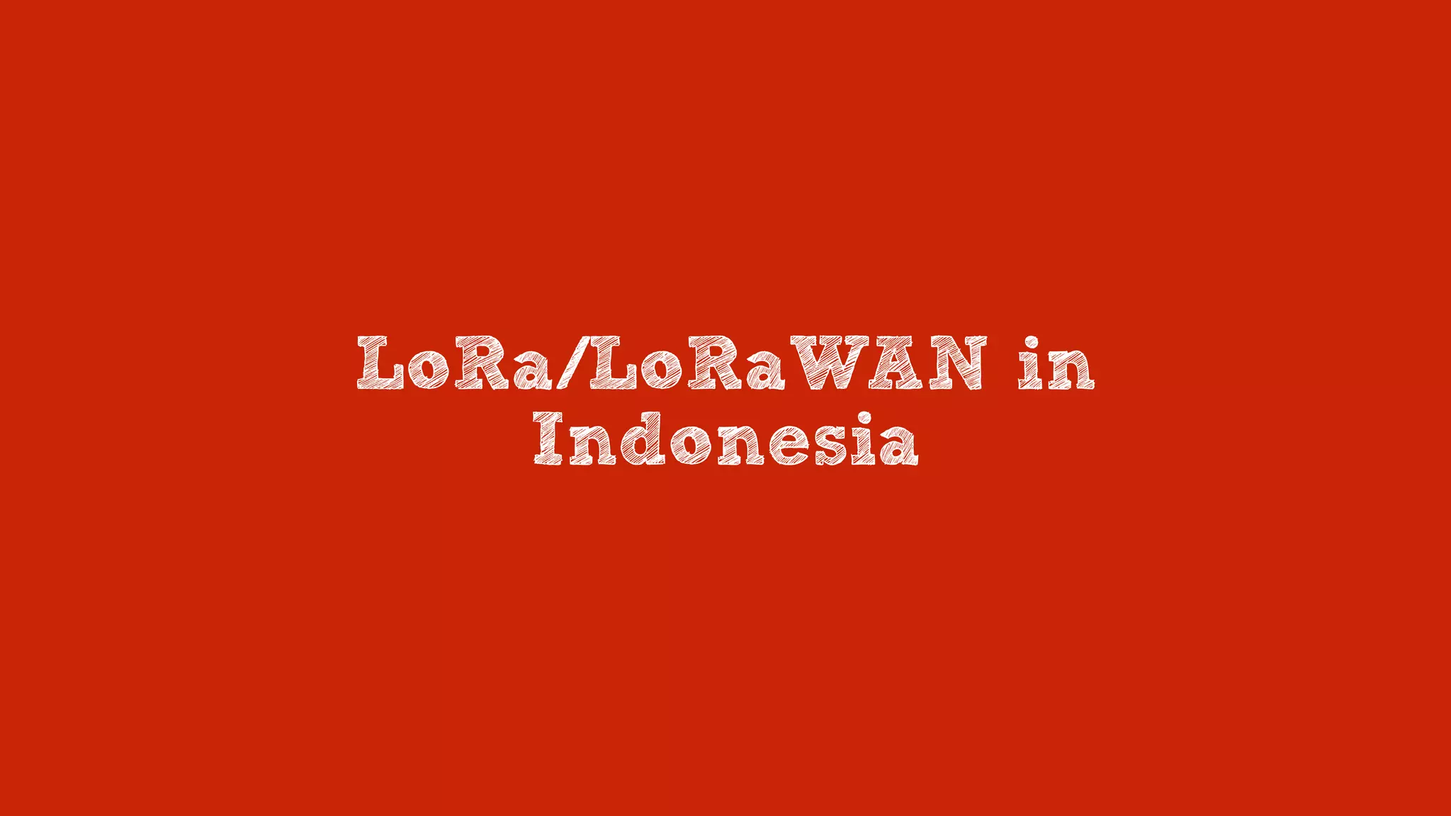 LoRa/LoRaWAN in  
Indonesia
 