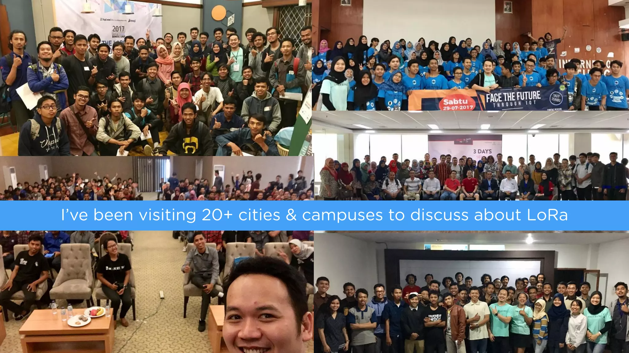 I’ve been visiting 20+ cities & campuses to discuss about LoRa
 