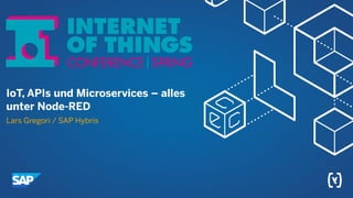 IoT, APIs und Microservices – alles
unter Node-RED
Lars Gregori / SAP Hybris
 