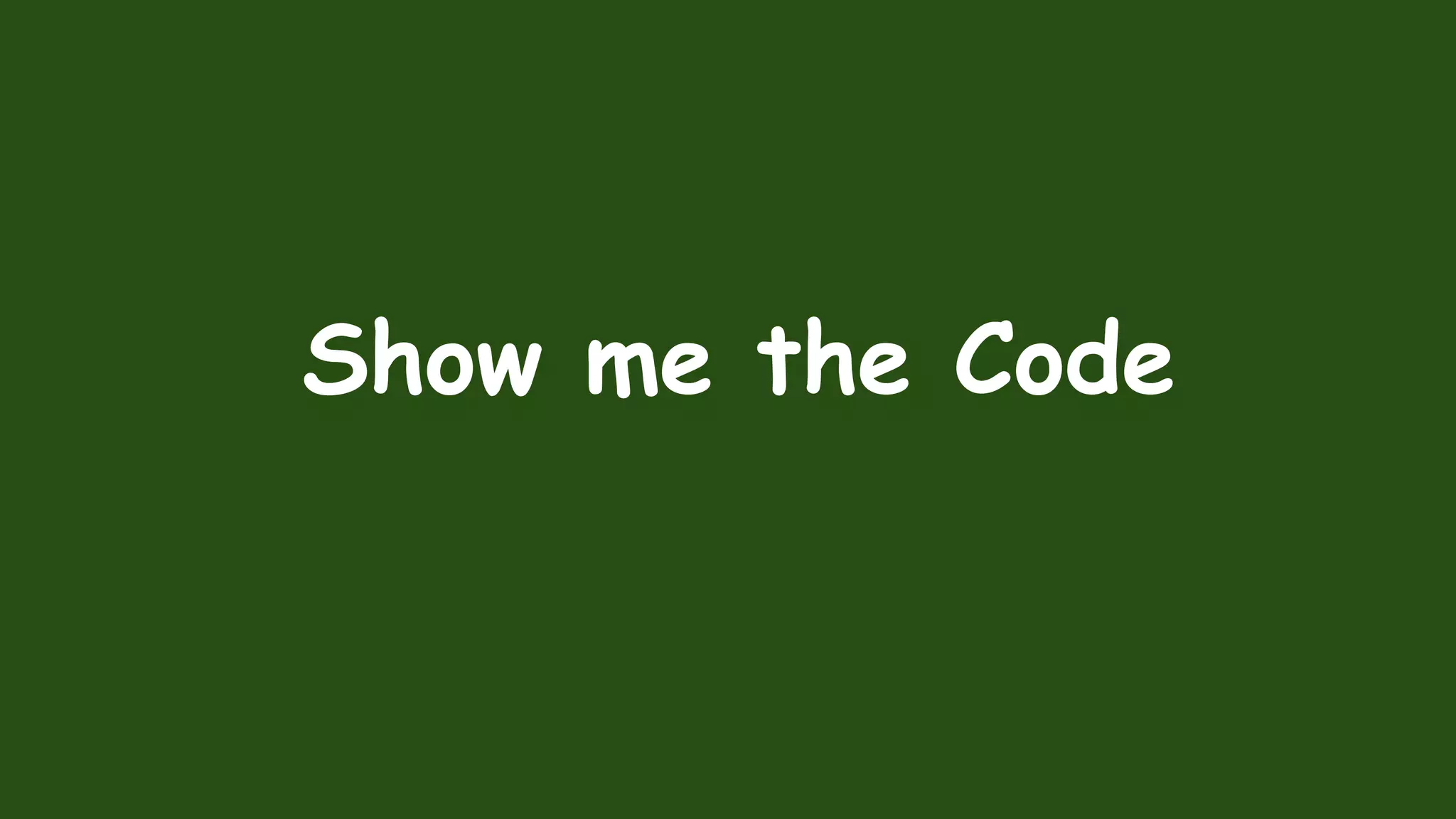 Show me the Code
 