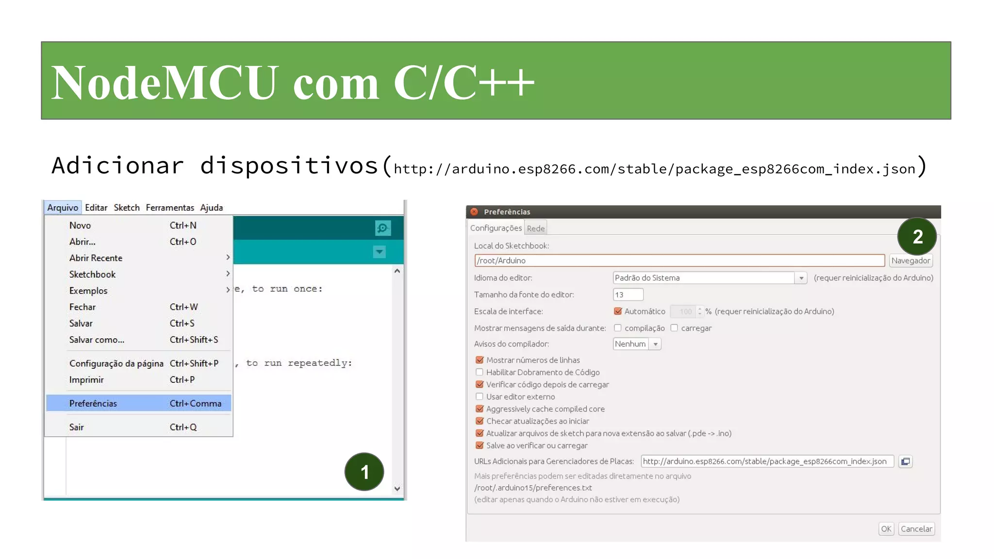 NodeMCU com C/C++
Adicionar dispositivos(http://arduino.esp8266.com/stable/package_esp8266com_index.json)
1
2
 
