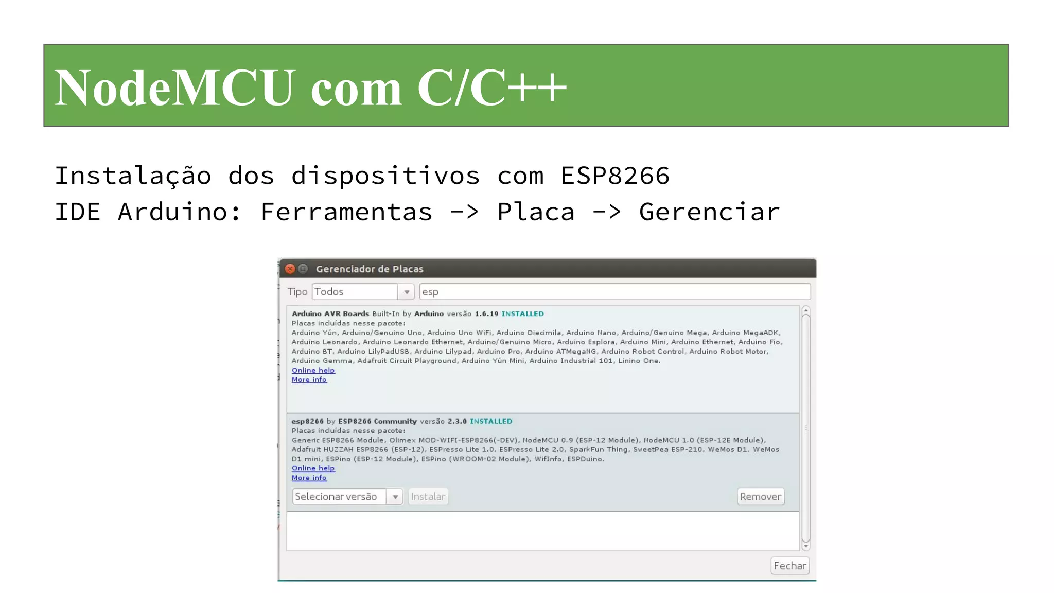 NodeMCU com C/C++
Instalação dos dispositivos com ESP8266
IDE Arduino: Ferramentas -> Placa -> Gerenciar
 