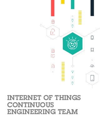 INTERNET OF THINGS
CONTINUOUS
ENGINEERING TEAM
 