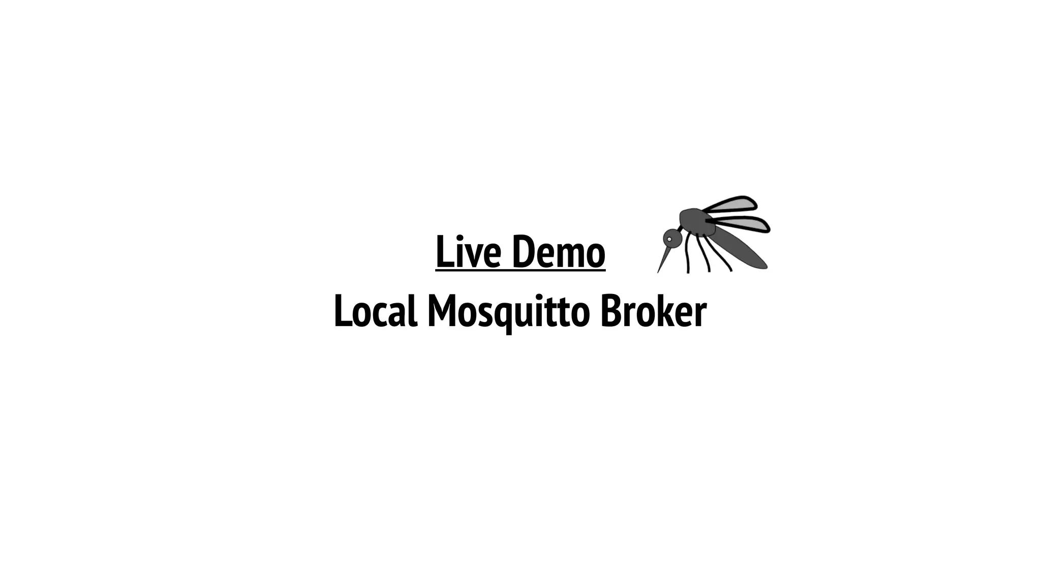 Live Demo
Local Mosquitto Broker
 