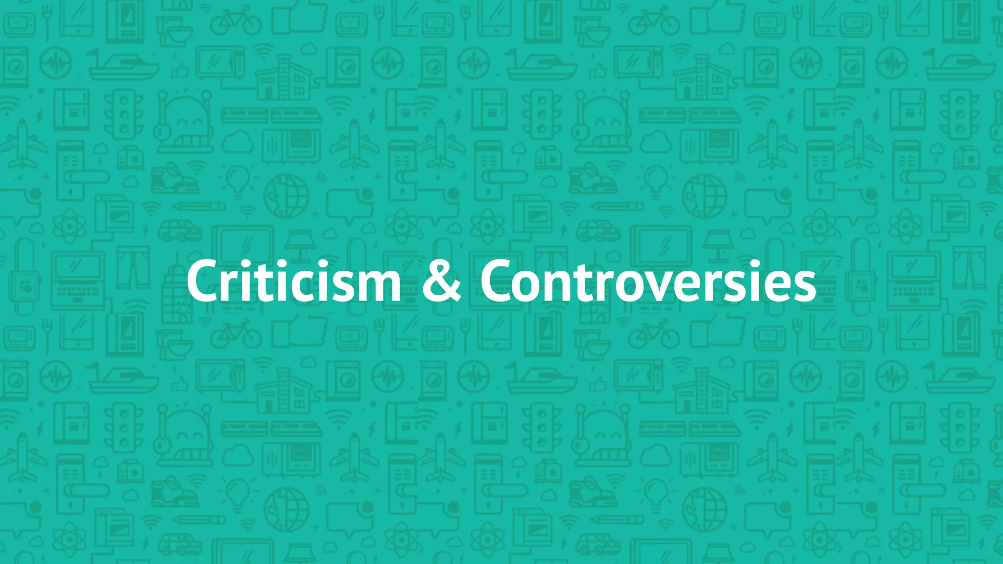 Criticism & Controversies
 