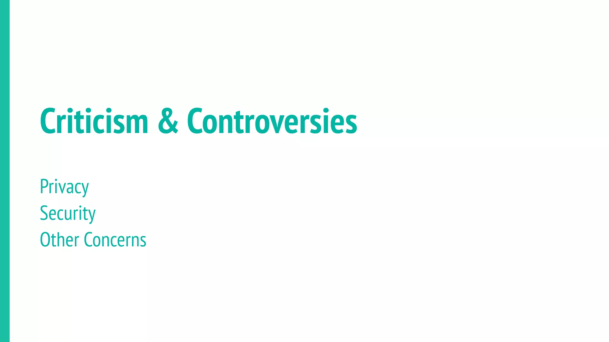 Criticism & Controversies
Privacy
Security
Other Concerns
 