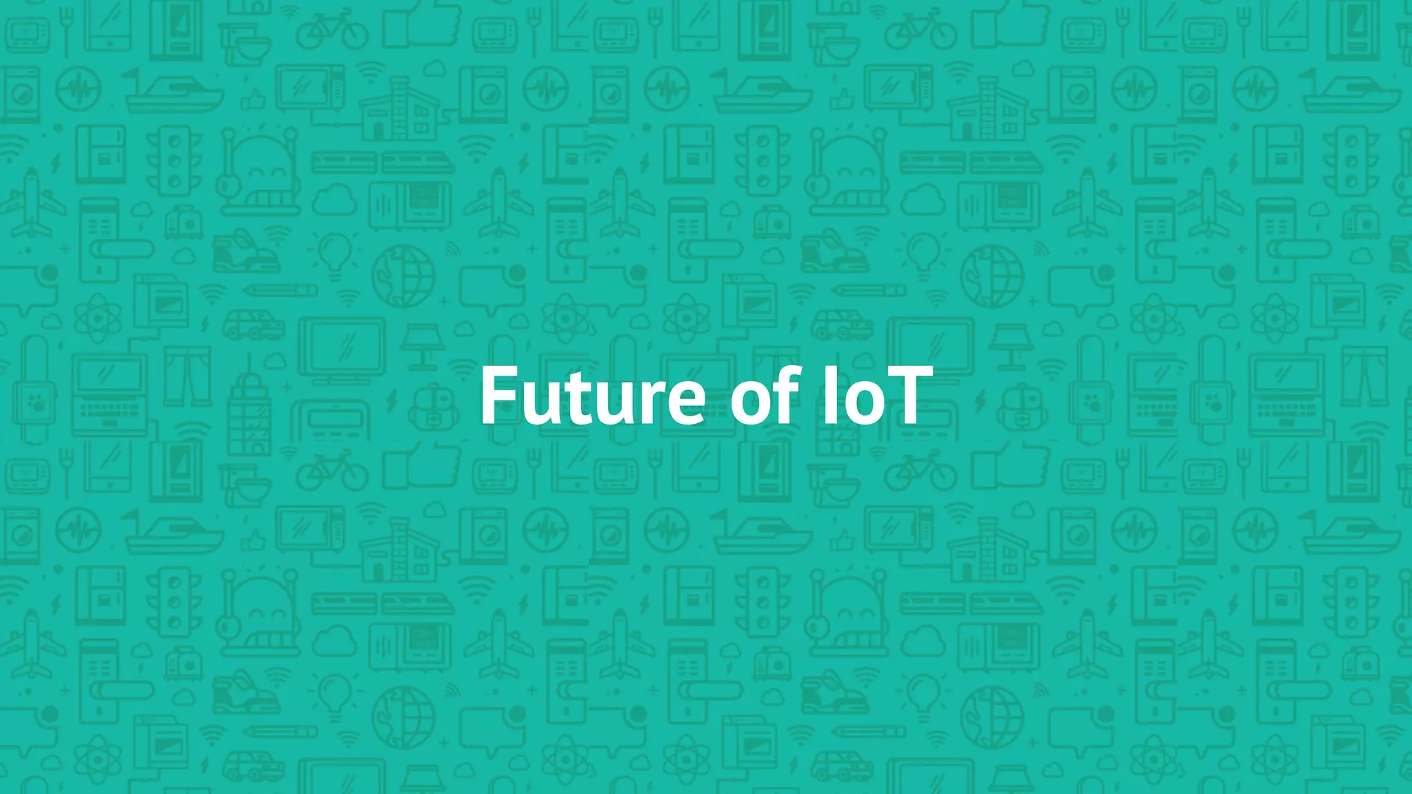 Future of IoT
 