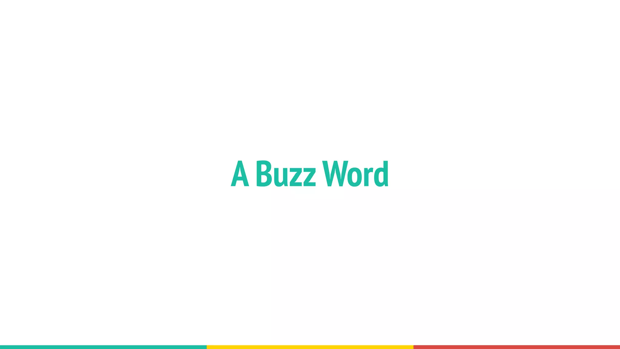 A Buzz Word
 
