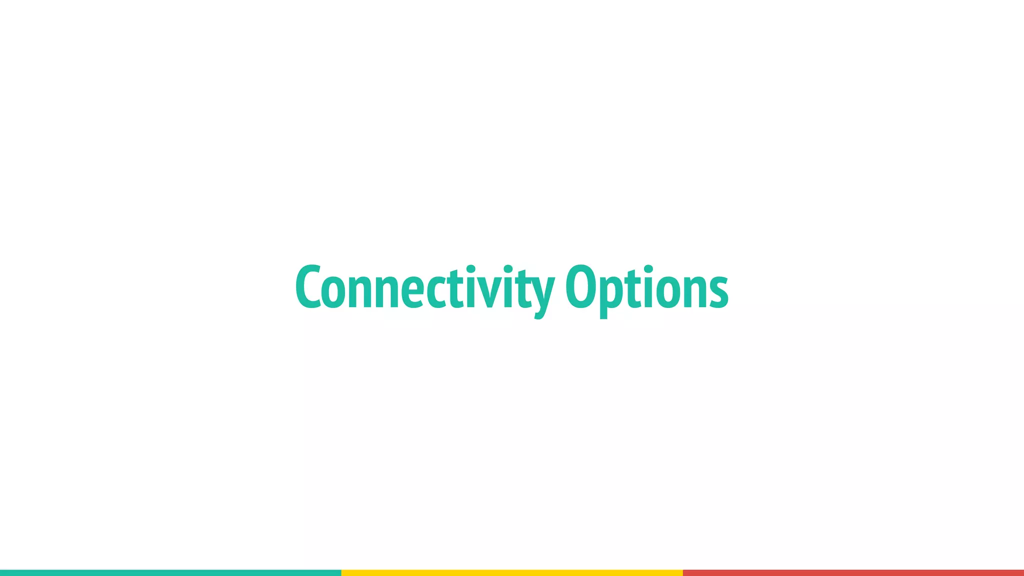 Connectivity Options
 