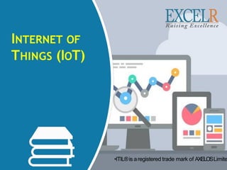 INTERNET OF
THINGS (IOT)
•ITIL®is aregistered trade mark of AXELOSLimite
 