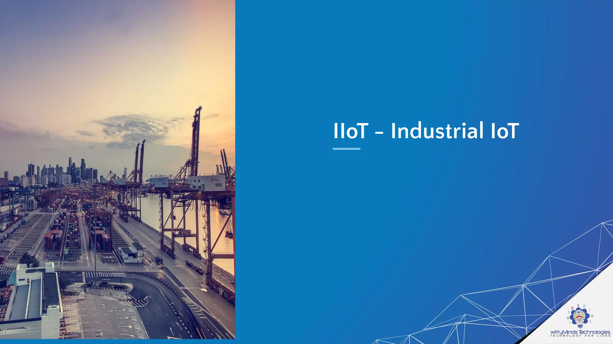 IIoT - Industrial IoT
 