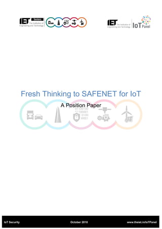 IoT Security October 2018 www.theiet.in/IoTPanel
Fresh Thinking to SAFENET for IoT
A Position Paper
 