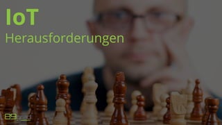 IoT
Herausforderungen
 