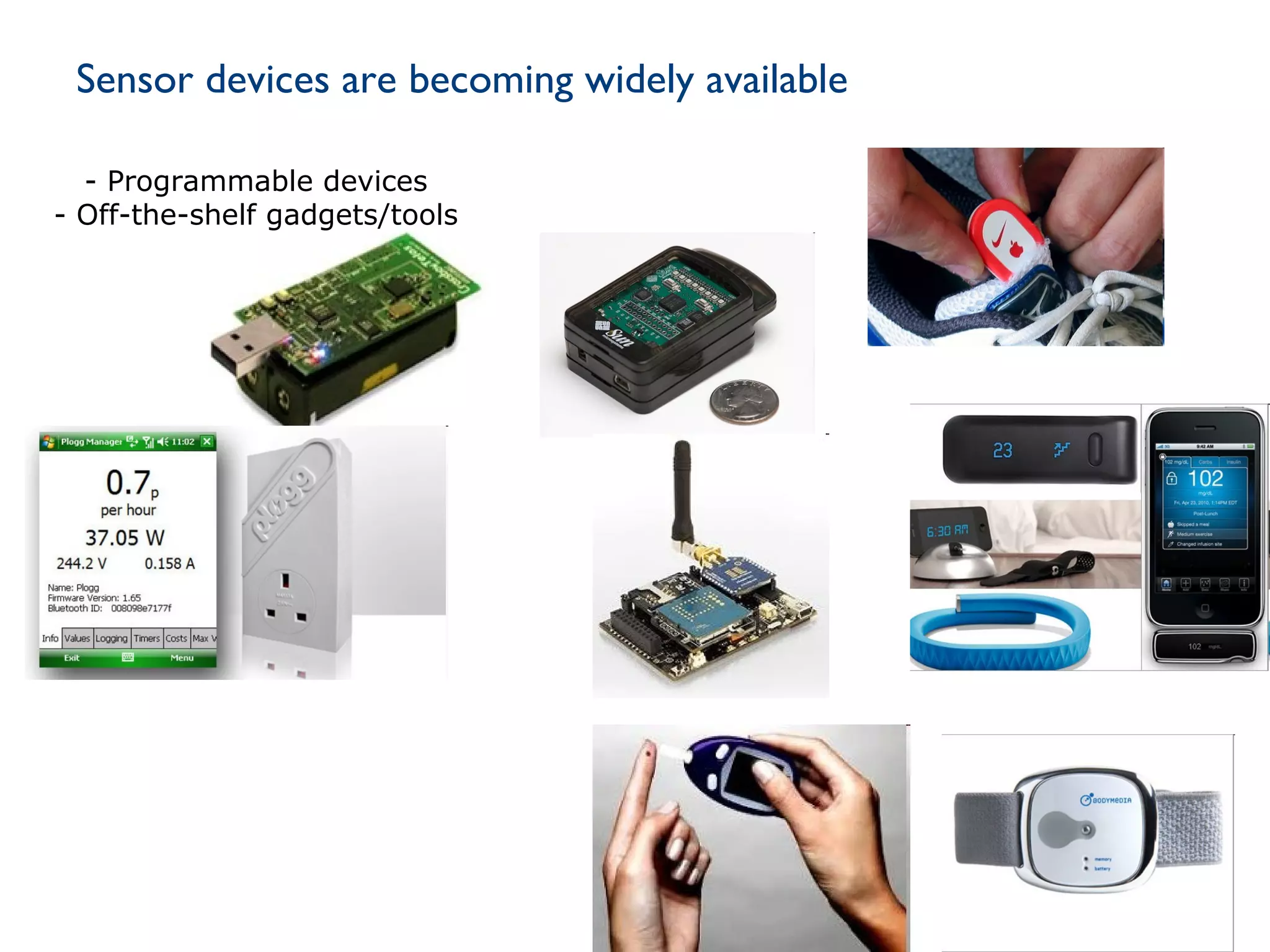 14
Sensor devices are becoming widely available
- Programmable devices
- Off-the-shelf gadgets/tools
 