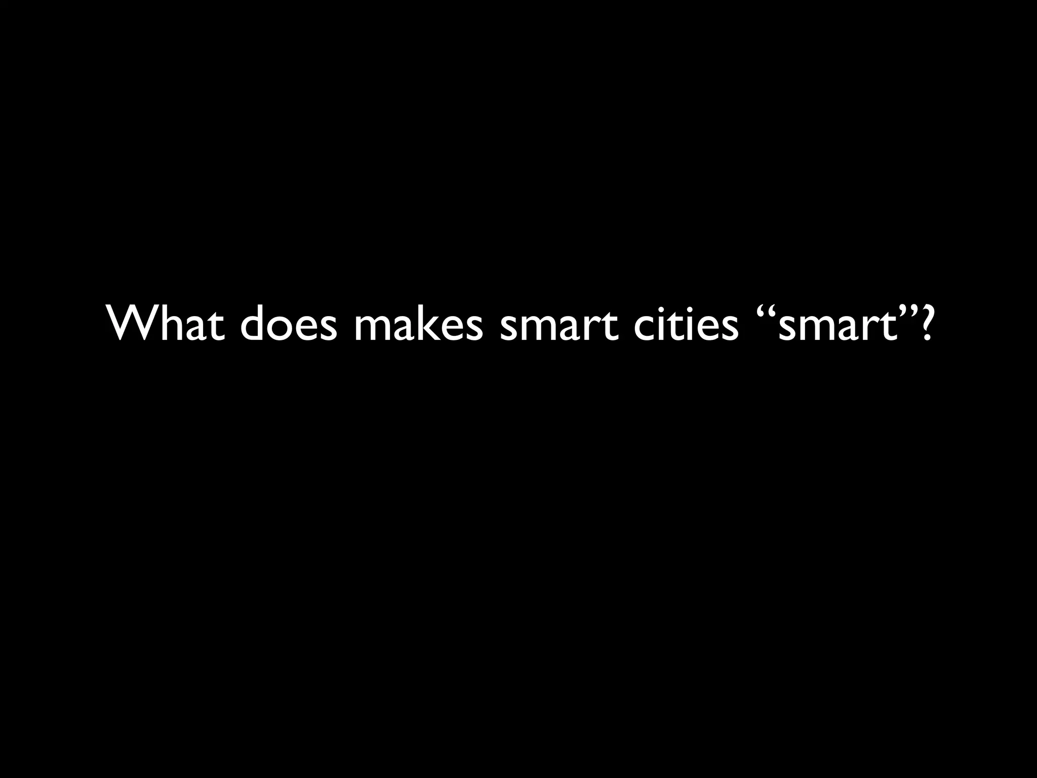 What does makes smart cities “smart”?
 