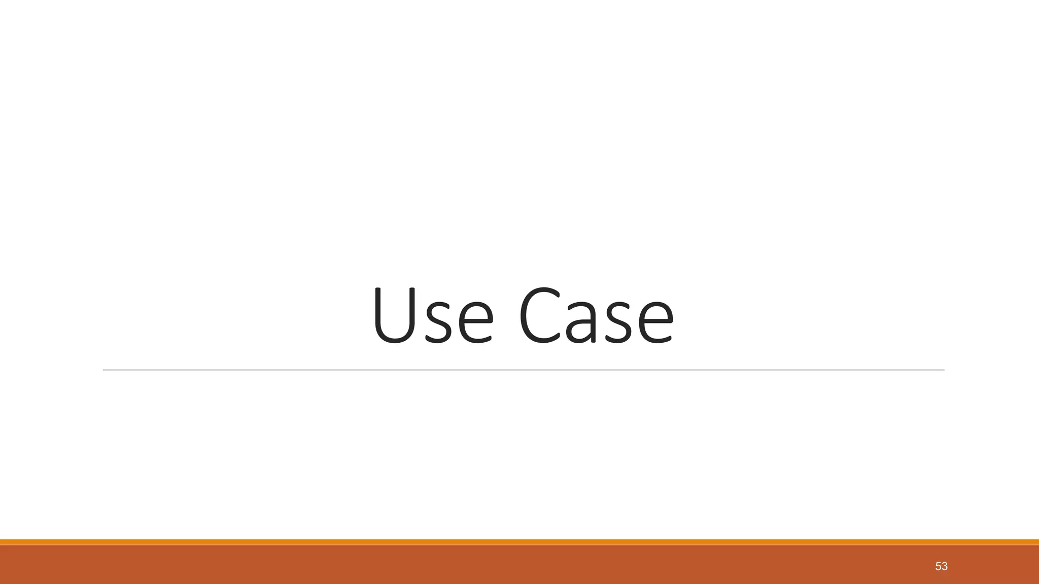 Use Case
53
 