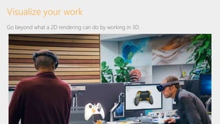 Go beyond what a 2D rendering can do by working in 3D.
Visualize your work
 