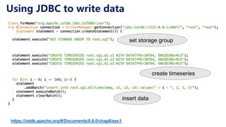Using JDBC to write data
set storage group
create timeseries
insert data
https://iotdb.apache.org/#/Documents/0.8.0/chap6/sec1
 