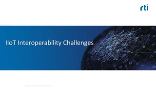 IIoT Interoperability Challenges
©2015 Real-Time Innovations, Inc.
 