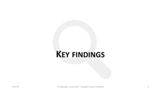 KEY FINDINGS
4/14/16 IoT	Developer	Survey	2016	- Copyright	Eclipse	Foundation 3
 