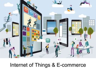 Internet of Things & E-commerce
 
