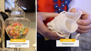 33
SCULPTEO
Plastique souple
CHEFJETPRO
Imprimantes qui sculptent 
le sucre
 