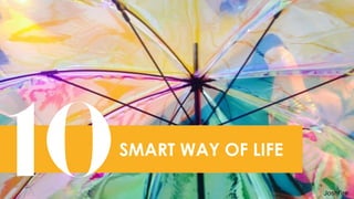 54
SMART WAY OF LIFE
10
 
