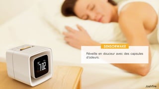 57
 
Réveille en douceur avec des capsules
d’odeurs.
SENSORWAKE
 