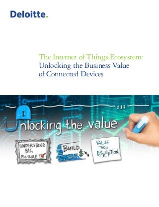The Internet of Things Ecosystem:
Unlocking the Business Value
of Connected Devices
 