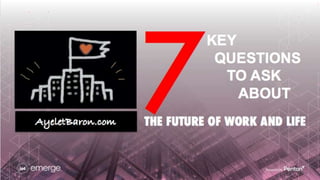 7 Key Questions to Ask About the Future of Work and Life