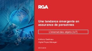 Une tendance émergente en
assurance de personnes
Anthony Gastineau
05/01/2018
Digital Project Manager
L’internet des objets (IoT)
 