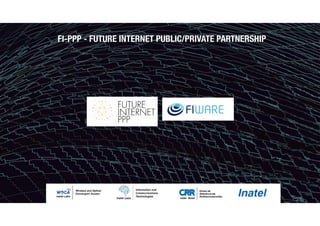 FI-PPP - FUTURE INTERNET PUBLIC/PRIVATE PARTNERSHIP
 