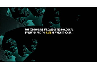 (c) Antonio Alberti, Inatel, 2014.
FOR TOO LONG WE TALK ABOUT TECHNOLOGICAL
EVOLUTION AND THE RATE AT WHICH IT OCCURS.
 