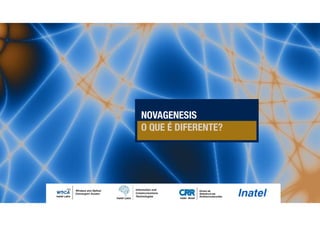 NOVAGENESIS
O QUE É DIFERENTE?
 