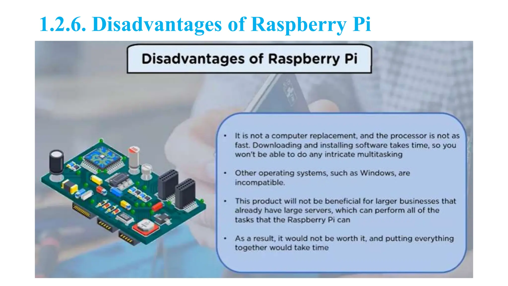 1.2.6. Disadvantages of Raspberry Pi
 