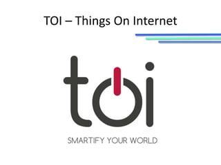 TOI – Things On Internet 
 