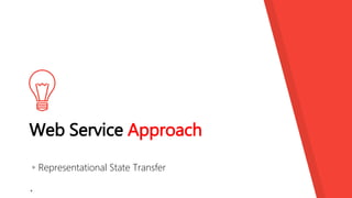 Web Service Approach
▸Representational State Transfer
`
 