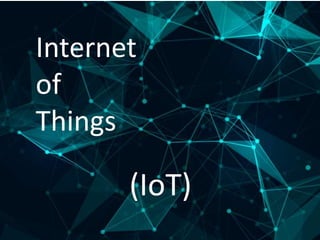 Internet
of
Things
(IoT)
 